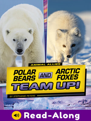 cover image of Polar Bears and Arctic Foxes Team Up!